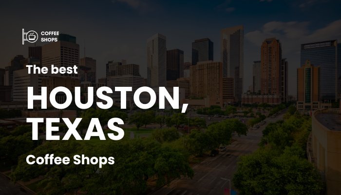 Best Coffee Shops in Houston Texas