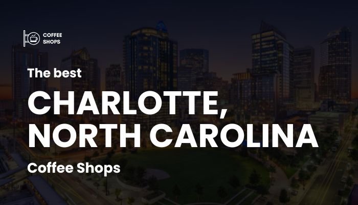 Best Coffee Shops in Charlotte, North Carolina