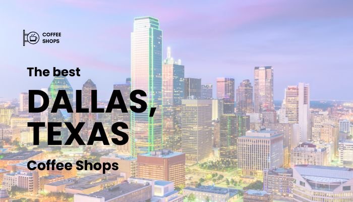 Best Coffee Shops in Dallas, Texas