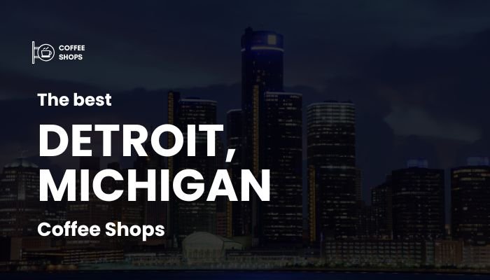 Best Coffee Shops in Detroit, Michigan