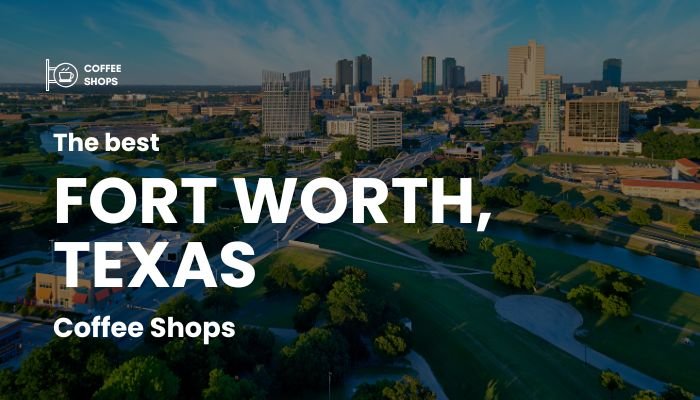 Coffee Shops in Fort Worth, Texas