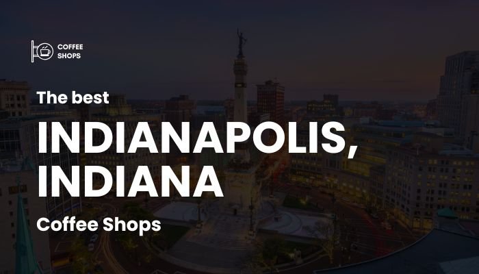 Best Coffee Shops in Indianapolis, Indiana